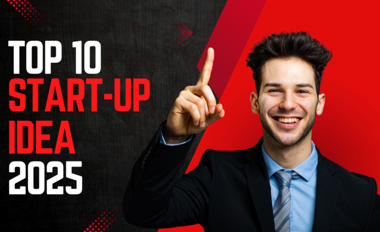 Top 10 Startup Ideas 2025: Innovations Transforming the Business World