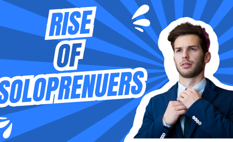 The Rise of Solopreneurs: Single-Founder Startups Making It Big in 2025